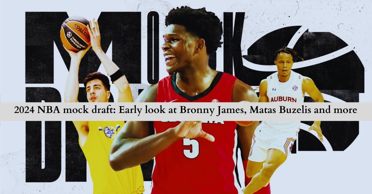 2024-nba-mock-draft:-early-look-at-bronny-james-matas-buzelis-and-more